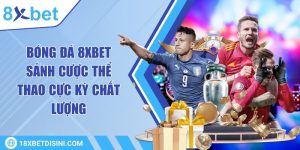 Bóng đá 8XBET - Sảnh cược thể thao cực kỳ chất lượng