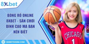 Bóng rổ online 8XBET - Sân chơi đỉnh cao mà bạn nên biết