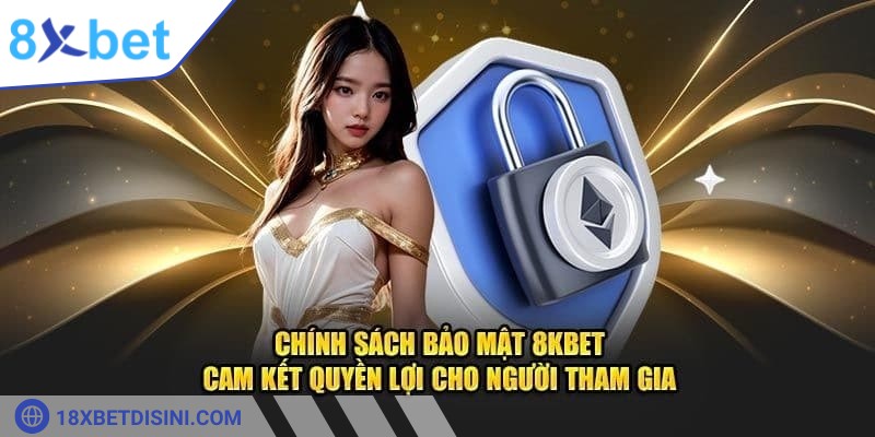 Chính sách bảo mật 8XBET là công cụ quan trọng