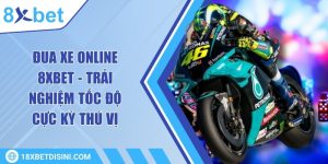 Đua xe online 8XBET - Trải nghiệm tốc độ cực kỳ thú vị