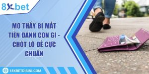 Mơ thấy bị mất tiền đánh con gì - Chốt lô đề cực chuẩn