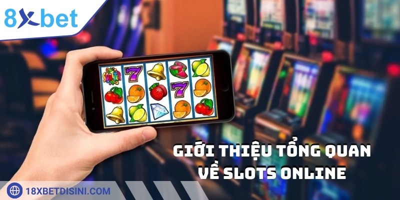 Giới thiệu tổng quan về tựa game slots online