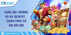 Game đổi thưởng nổ hũ Jackpot – Chinh phục cơ hội đổi đời