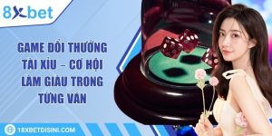 Game đổi thưởng tài xỉu – Cơ hội làm giàu trong từng ván